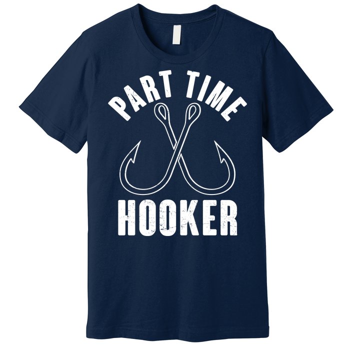 Funny Part Time Hooker Fishing Fan Premium T-Shirt