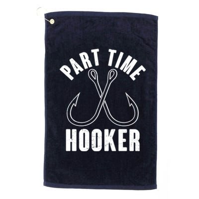 Funny Part Time Hooker Fishing Fan Platinum Collection Golf Towel