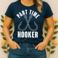 Funny Part Time Hooker Fishing Fan Womens T-Shirt