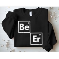 Funny Periodic Table Elements Be Er Beer Sweatshirt