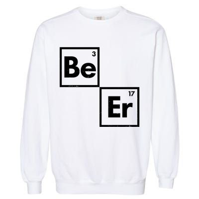 Funny Periodic Table Elements Be Er Beer Garment-Dyed Sweatshirt