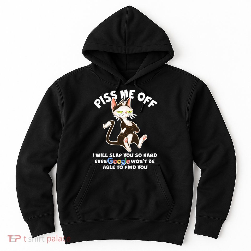 Funny Piss Me Off Cat Meme Hoodie