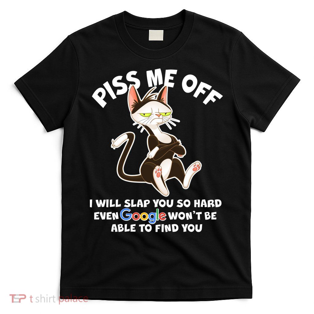 Funny Piss Me Off Cat Meme T-Shirt
