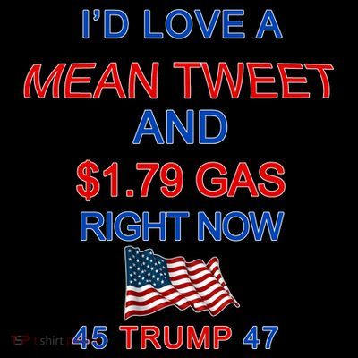 Funny Pro Trump Supporter I'd Love A Mean Tweet Gas Prices T-Shirt