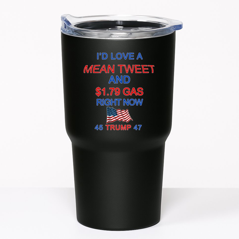 Funny Pro Trump Supporter I'd Love A Mean Tweet Gas Prices Tumbler