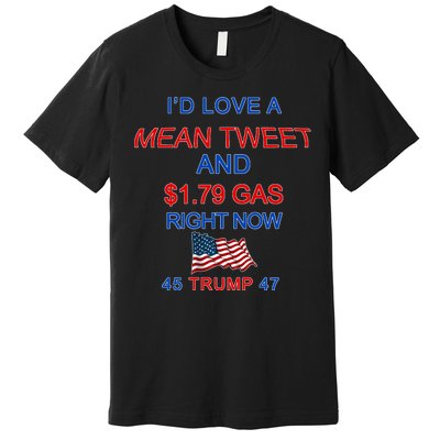 Funny Pro Trump Supporter I'd Love A Mean Tweet Gas Prices Premium T-Shirt