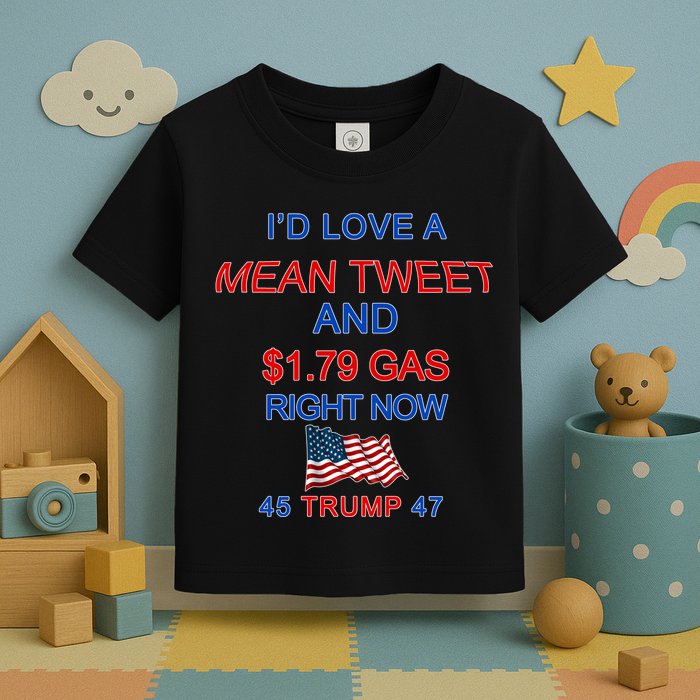 Funny Pro Trump Supporter I'd Love A Mean Tweet Gas Prices Toddler T-Shirt