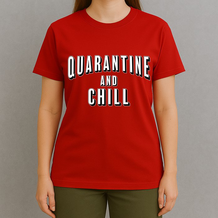 Funny Quarantine And Chill  T-Shirt