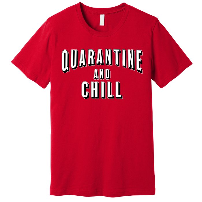 Funny Quarantine And Chill  Premium T-Shirt