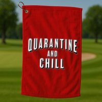 Funny Quarantine And Chill  Golf Towel