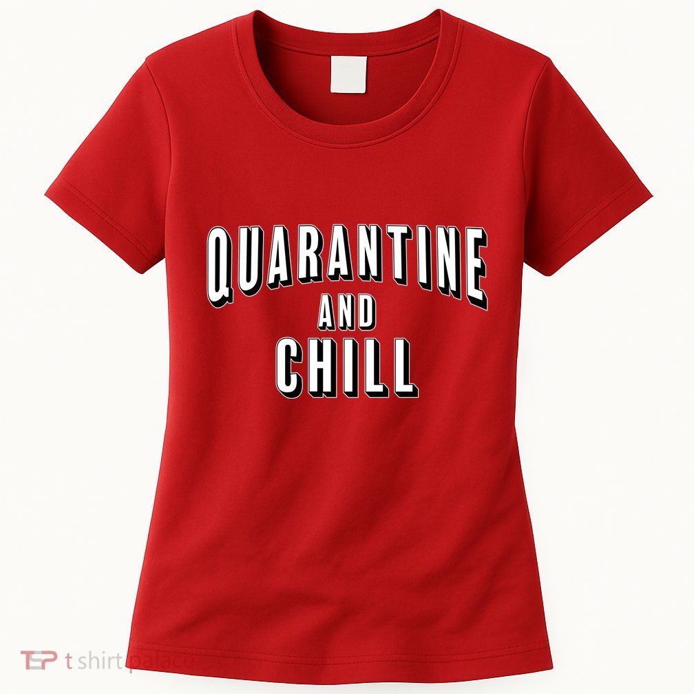 Funny Quarantine And Chill  Womens T-Shirt