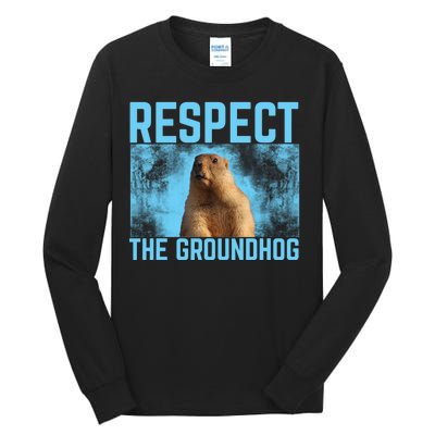 Funny Respect The Groundhog Tall Long Sleeve T-Shirt