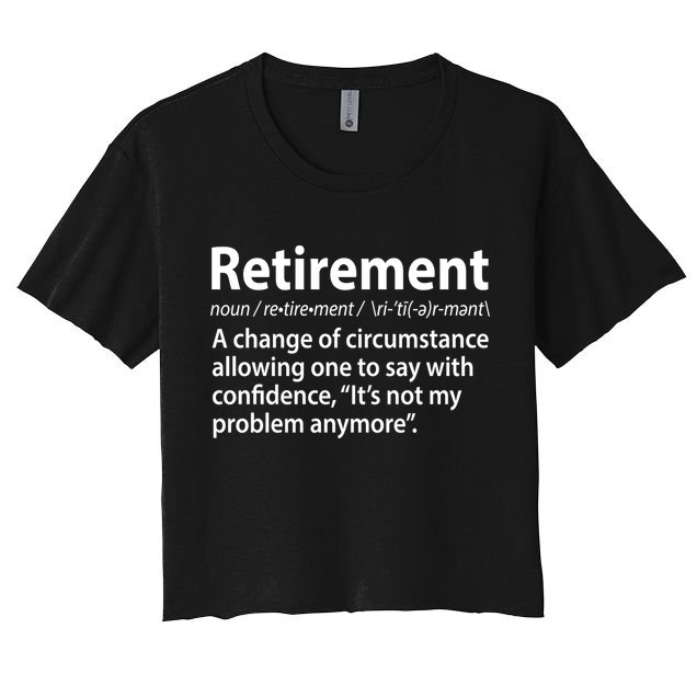 Funny Retirement Definition  Crop Top