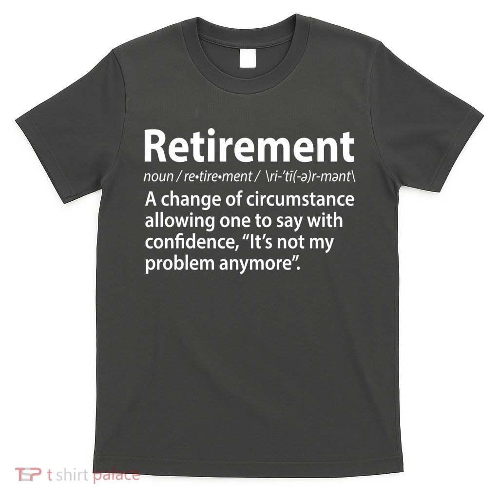Funny Retirement Definition  T-Shirt
