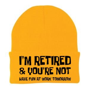 Funny Retirement Design I'm Retired And You're Not Knit Cap Winter Beanie