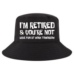 Funny Retirement Design I'm Retired And You're Not Cool Comfort Performance Bucket Hat