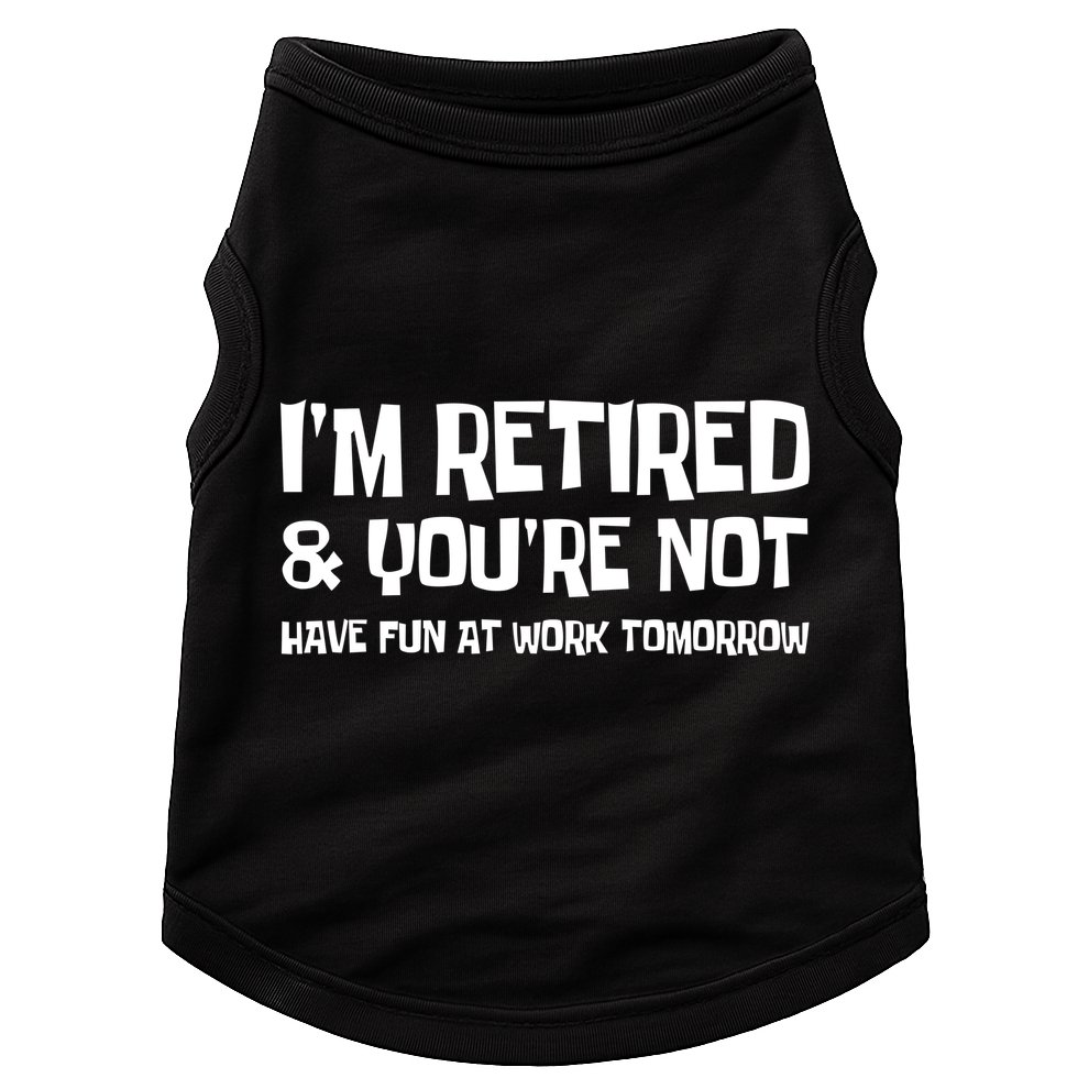 Funny Retirement Design I'm Retired And You're Not Doggie Tank