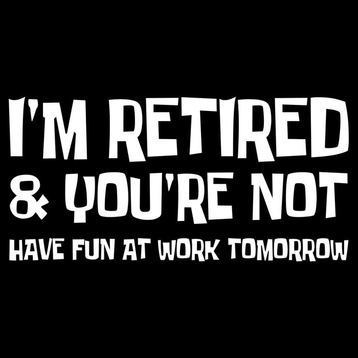 Funny Retirement Design I'm Retired And You're Not Apron