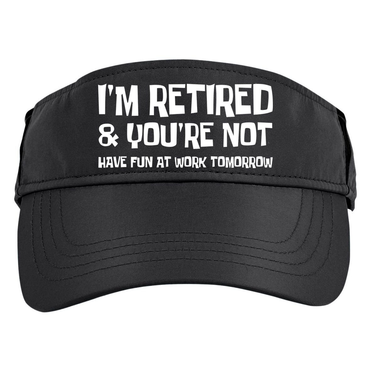 Funny Retirement Design I'm Retired And You're Not Adult Drive Performance Visor