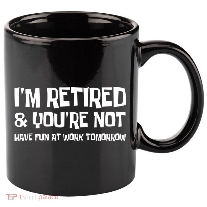 Funny Retirement Design I'm Retired And You're Not 11oz C Handle Ceramic Mug