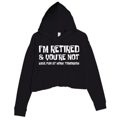 Funny Retirement Design I'm Retired And You're Not Crop Fleece Hoodie