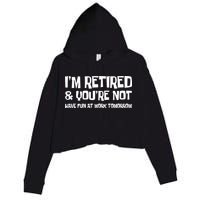 Funny Retirement Design I'm Retired And You're Not Crop Fleece Hoodie