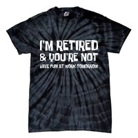 Funny Retirement Design I'm Retired And You're Not Tie-Dye T-Shirt