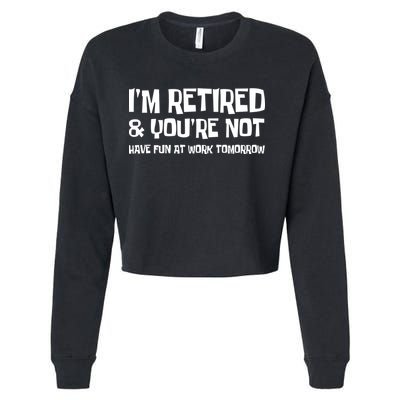 Funny Retirement Design I'm Retired And You're Not Cropped Pullover Crew