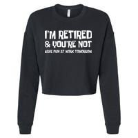Funny Retirement Design I'm Retired And You're Not Cropped Pullover Crew