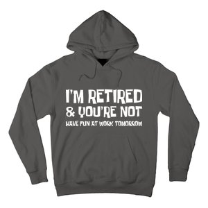 Funny Retirement Design I'm Retired And You're Not Hoodie