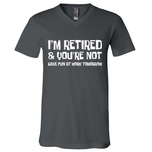 Funny Retirement Design I'm Retired And You're Not V-Neck T-Shirt