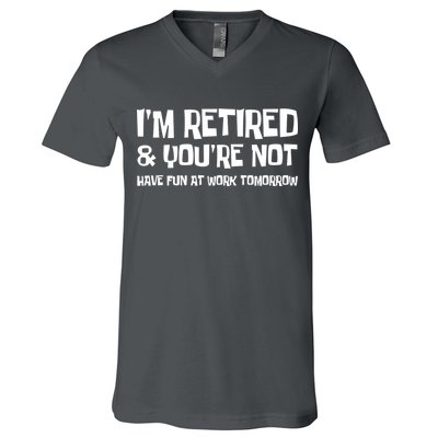 Funny Retirement Design I'm Retired And You're Not V-Neck T-Shirt