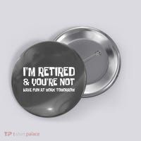 Funny Retirement Design I'm Retired And You're Not Button