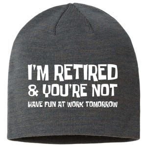 Funny Retirement Design I'm Retired And You're Not Sustainable Beanie