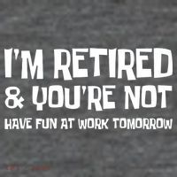 Funny Retirement Design I'm Retired And You're Not Premium T-Shirt