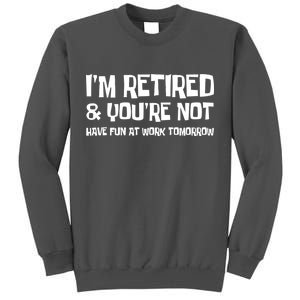 Funny Retirement Design I'm Retired And You're Not Tall Sweatshirt