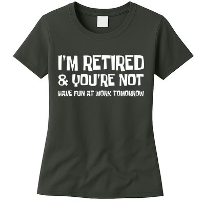Funny Retirement Design I'm Retired And You're Not Womens T-Shirt
