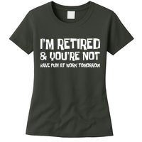 Funny Retirement Design I'm Retired And You're Not Womens T-Shirt