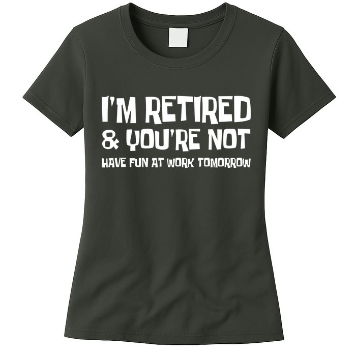 Funny Retirement Design I'm Retired And You're Not Womens T-Shirt