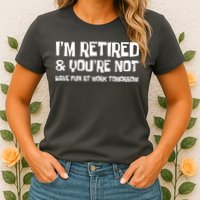 Funny Retirement Design I'm Retired And You're Not Womens T-Shirt