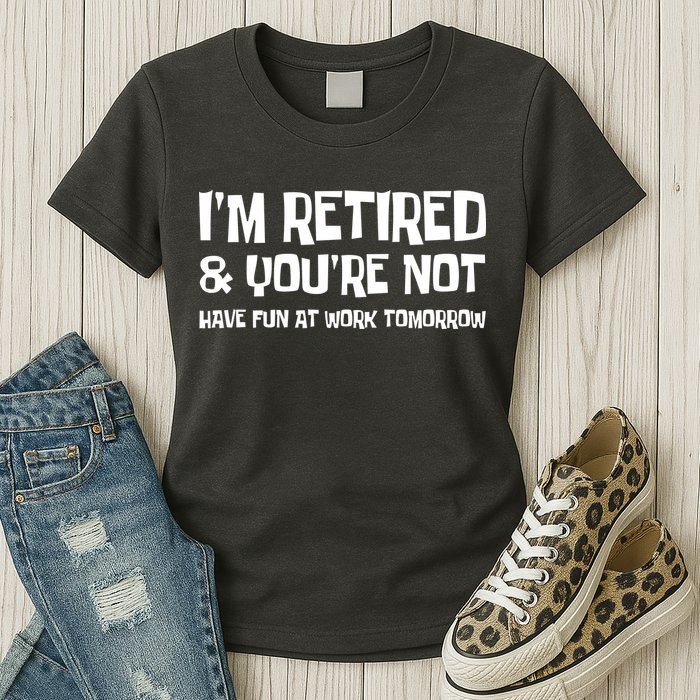 Funny Retirement Design I'm Retired And You're Not Womens T-Shirt