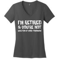 Funny Retirement Design I'm Retired And You're Not Women's V-Neck T-Shirt