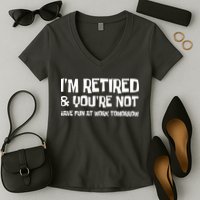 Funny Retirement Design I'm Retired And You're Not Women's V-Neck T-Shirt
