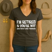 Funny Retirement Design I'm Retired And You're Not Women's V-Neck T-Shirt