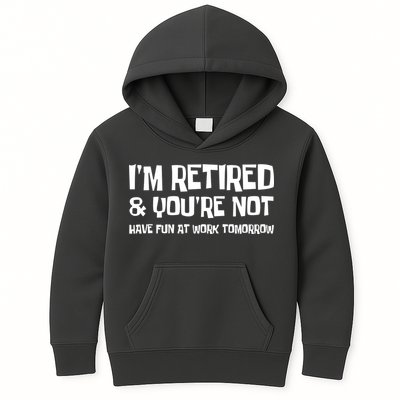 Funny Retirement Design I'm Retired And You're Not Kids Hoodie