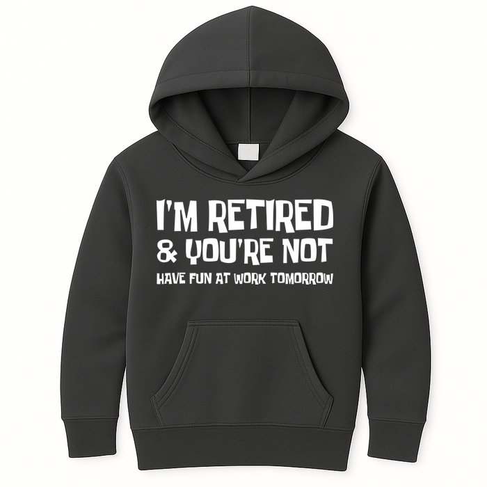 Funny Retirement Design I'm Retired And You're Not Kids Hoodie