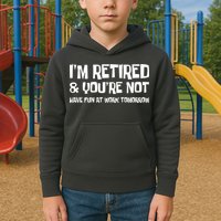 Funny Retirement Design I'm Retired And You're Not Kids Hoodie