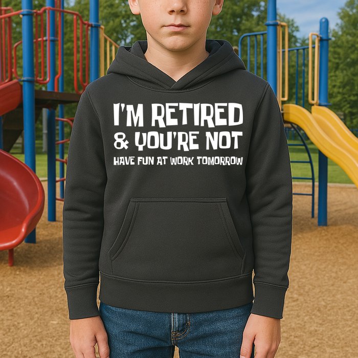 Funny Retirement Design I'm Retired And You're Not Kids Hoodie
