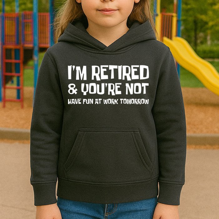 Funny Retirement Design I'm Retired And You're Not Kids Hoodie