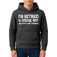 Funny Retirement Design I'm Retired And You're Not Kids Hoodie